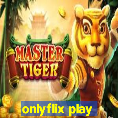 onlyflix play